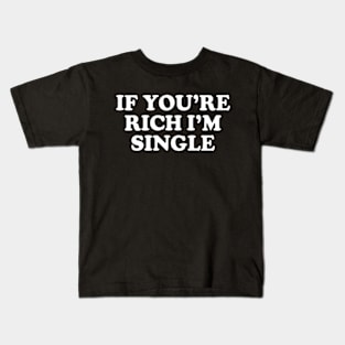 Y2K Funny Slogan If You're Rich I'm Single II Kids T-Shirt